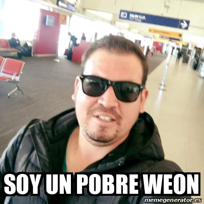 Meme Personalizado Soy Un Pobre Weon