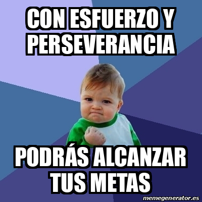 Meme Bebe Exitoso Con esfuerzo y perseverancia podrás alcanzar tus