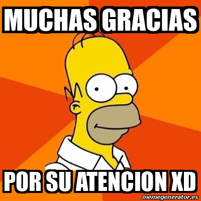 Meme Homer Muchas Gracias Por Su Atencion Xd 32378102