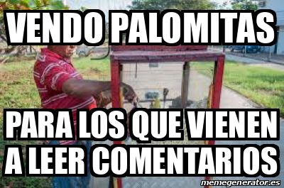 Meme Personalizado Vendo Palomitas Para Los Que Vienen A Leer