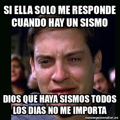 Meme Crying Peter Parker Si Ella Solo Me Responde Cuando Hay Un Sismo