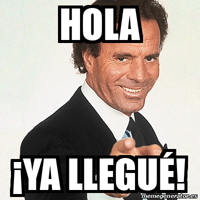 Meme Julio Iglesias Hola Ya Llegu