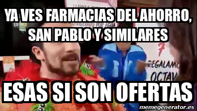 Meme Personalizado Ya Ves Farmacias Del Ahorro SAN PABLO Y Similares