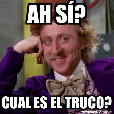 Meme Willy Wonka Ah S Cual Es El Truco