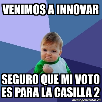 Meme Bebe Exitoso Venimos A Innovar Seguro Que Mi Voto Es Para La