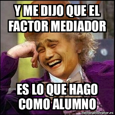 Meme Yao Wonka Y Me Dijo Que El Factor Mediador Es Lo Que Hago Como