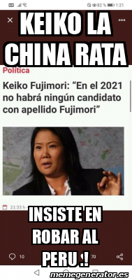 Meme Personalizado Keiko La China Rata Insiste En Robar Al Peru