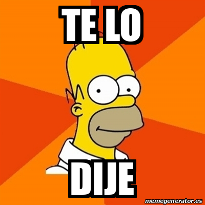 Meme Homer Te Lo Dije