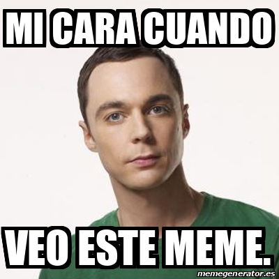 Meme Sheldon Cooper Mi Cara Cuando Veo Este Meme