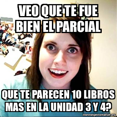 Meme Overly Attached Girlfriend Veo Que Te Fue Bien El Parcial Que Te