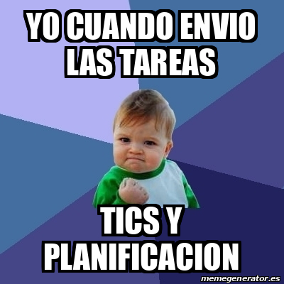 Meme Bebe Exitoso Yo Cuando Envio Las Tareas Tics Y Planificacion