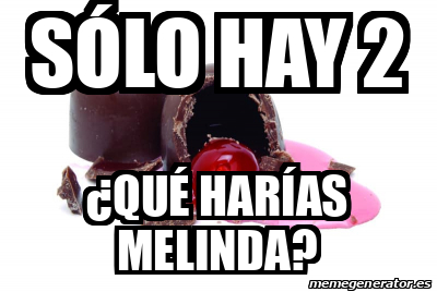 Meme Personalizado sólo hay 2 Qué harías melinda 32400918