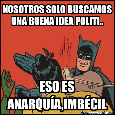 Meme Batman Slaps Robin Nosotros Solo Buscamos Una Buena Idea Politi