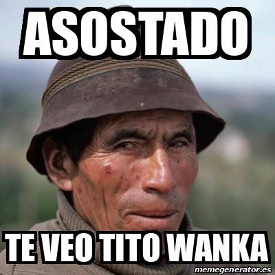 Meme Personalizado Asostado Te Veo Tito Wanka 32408567