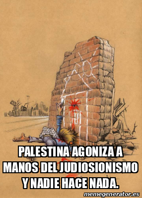 Meme Personalizado Palestina Agoniza A Manos Del Judiosionismo Y