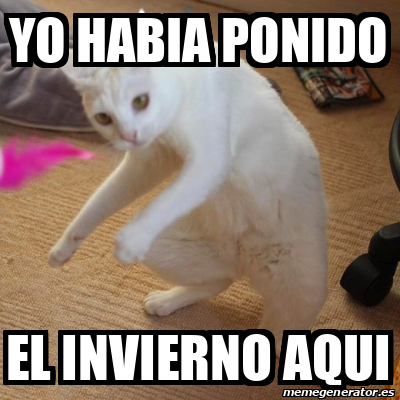 Meme Personalizado Yo Habia Ponido El Invierno Aqui