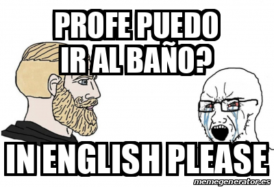 Meme Personalizado Profe Puedo Ir Al Ba O In English Please