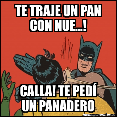 Meme Batman slaps Robin Te traje un pan con nue Calla Te pedí un