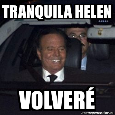 Meme Personalizado Tranquila Helen Volver