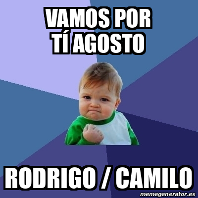 Meme Bebe Exitoso Vamos por tí agosto Rodrigo camilo 32424702