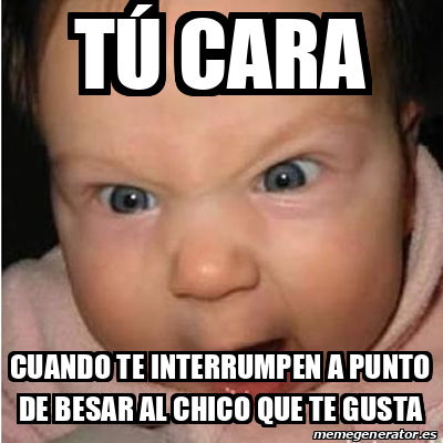 Meme Bebe furioso Tú cara cuando te interrumpen a punto de besar al