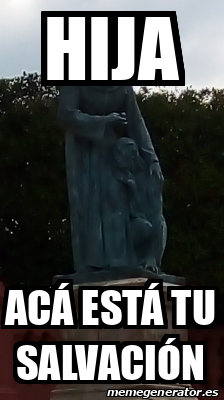 Meme Personalizado Hija Ac Est Tu Salvaci N