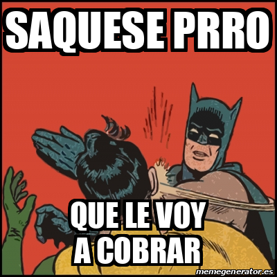 Meme Batman Slaps Robin Saquese Prro Que Le Voy A Cobrar 32439268