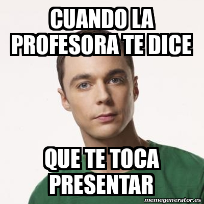 Meme Sheldon Cooper Cuando La Profesora Te Dice Que Te Toca Presentar