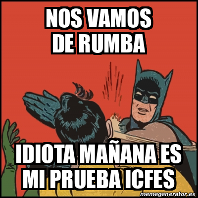 Meme Batman slaps Robin nos vamos de rumba idiota mañana es mi prueba