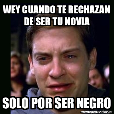 Meme Crying Peter Parker Wey Cuando Te Rechazan De Ser Tu Novia Solo