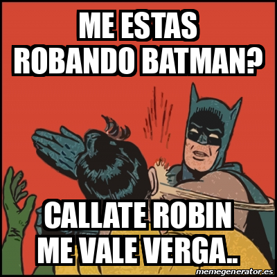 Meme Batman Slaps Robin Me Estas Robando Batman Callate Robin Me