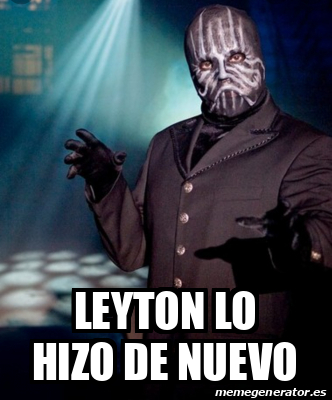 Meme Personalizado Leyton Lo Hizo De Nuevo 32455225