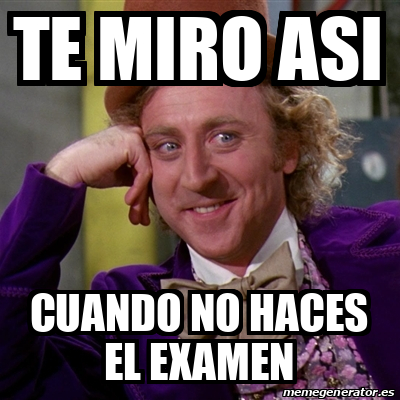 Meme Willy Wonka Te Miro Asi Cuando No Haces El Examen 32458312