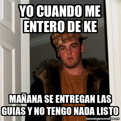 Meme Scumbag Steve Yo Cuando Me Entero De Ke Ma Ana Se Entregan Las