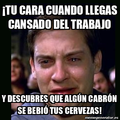 Meme Crying Peter Parker Tu Cara Cuando Llegas Cansado Del Trabajo Y