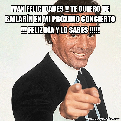 Meme Julio Iglesias Ivan Felicidades Te quiero de bailarín en mi