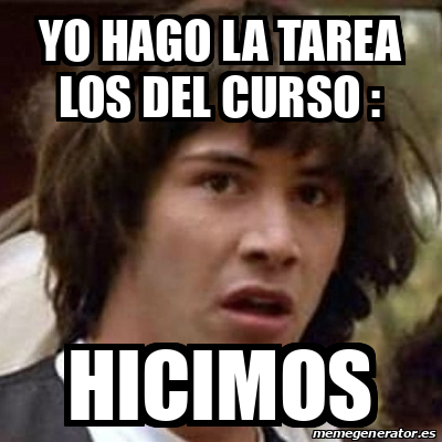 Meme Keanu Reeves Yo Hago La Tarea LOS DEL CURSO Hicimos 32460935