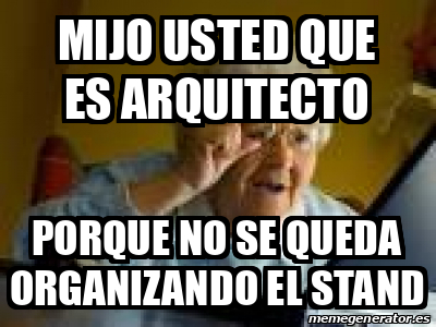 Meme Personalizado Mijo Usted Que Es Arquitecto Porque No Se Queda