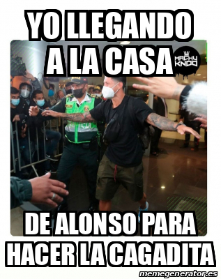 Meme Personalizado Yo Llegando A La Casa De Alonso Para Hacer La