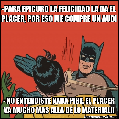 Meme Batman Slaps Robin Para Epicuro La Felicidad La Da El Placer