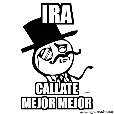 Meme Feel Like A Sir IRA CALLATE MEJOR MEJOR 32465997