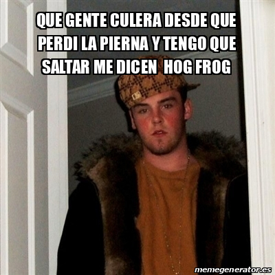 Meme Scumbag Steve Que Gente Culera Desde Que Perdi La Pierna Y Tengo