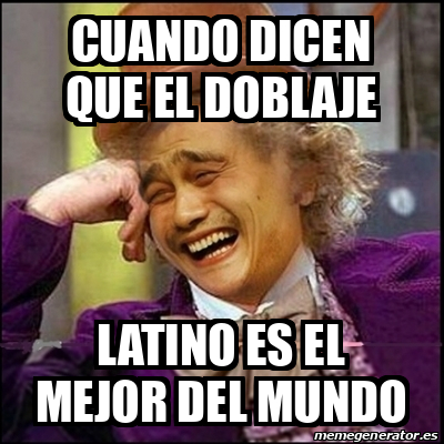 Meme Yao Wonka Cuando Dicen Que El Doblaje Latino Es El Mejor Del