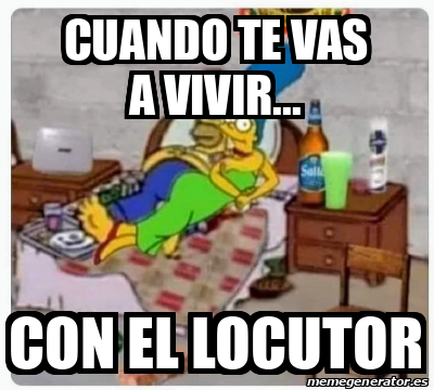 Meme Personalizado Cuando Te Vas A Vivir Con El Locutor 32474654