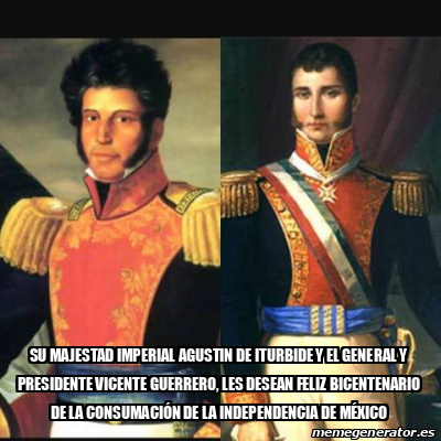 Meme Personalizado Su Majestad Imperial Agustin De Iturbide Y El