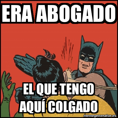 Meme Batman slaps Robin Era abogado El que tengo aquí colgado 32484064