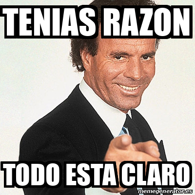 Meme Julio Iglesias Tenias Razon Todo Esta Claro 32485576