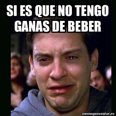 Meme Crying Peter Parker Si Es Que No Tengo Ganas De Beber 32488113