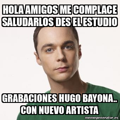 Meme Sheldon Cooper Hola Amigos Me Complace Saludarlos Des El Estudio