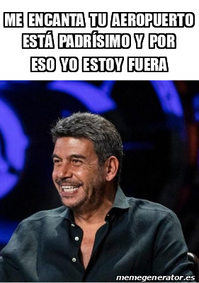 Meme Personalizado Me Encanta Tu Aeropuerto Est Padr Simo Y Por Eso